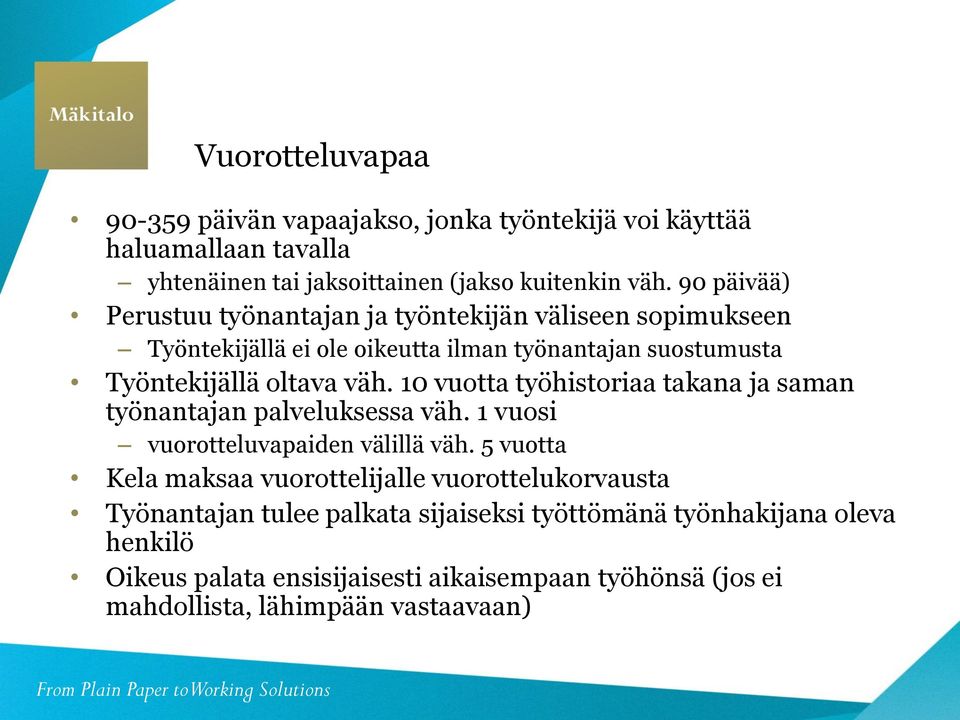 10 vuotta työhistoriaa takana ja saman työnantajan palveluksessa väh. 1 vuosi vuorotteluvapaiden välillä väh.