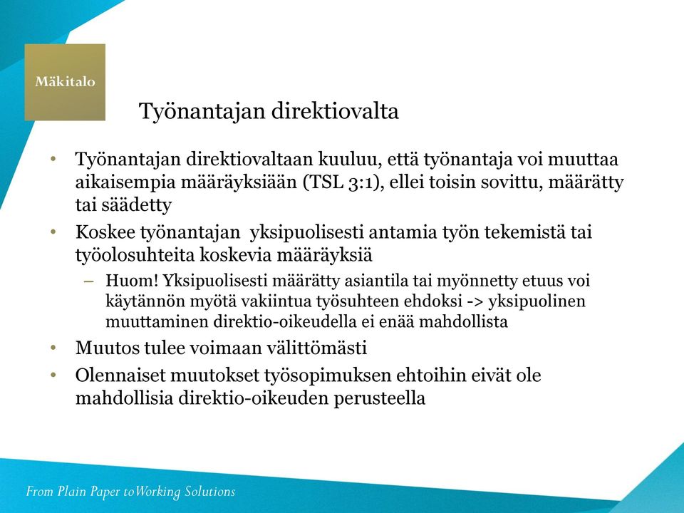 Yksipuolisesti määrätty asiantila tai myönnetty etuus voi käytännön myötä vakiintua työsuhteen ehdoksi -> yksipuolinen muuttaminen