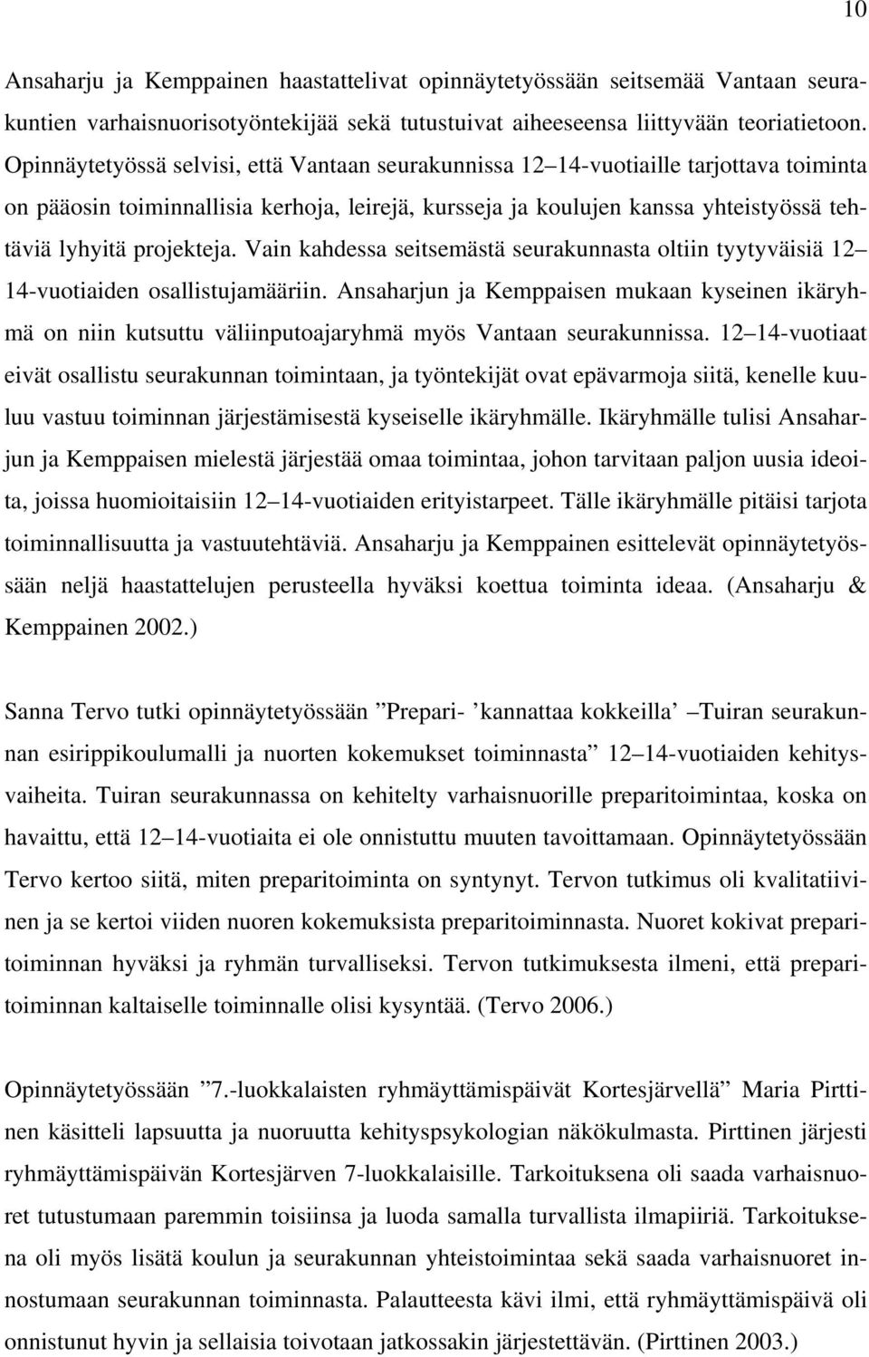 projekteja. Vain kahdessa seitsemästä seurakunnasta oltiin tyytyväisiä 12 14-vuotiaiden osallistujamääriin.