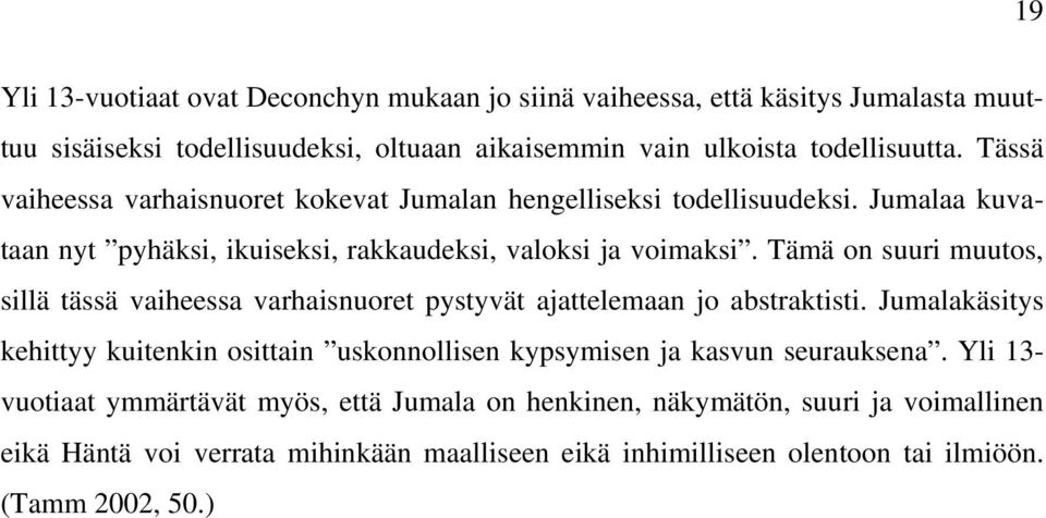 Tämä on suuri muutos, sillä tässä vaiheessa varhaisnuoret pystyvät ajattelemaan jo abstraktisti.