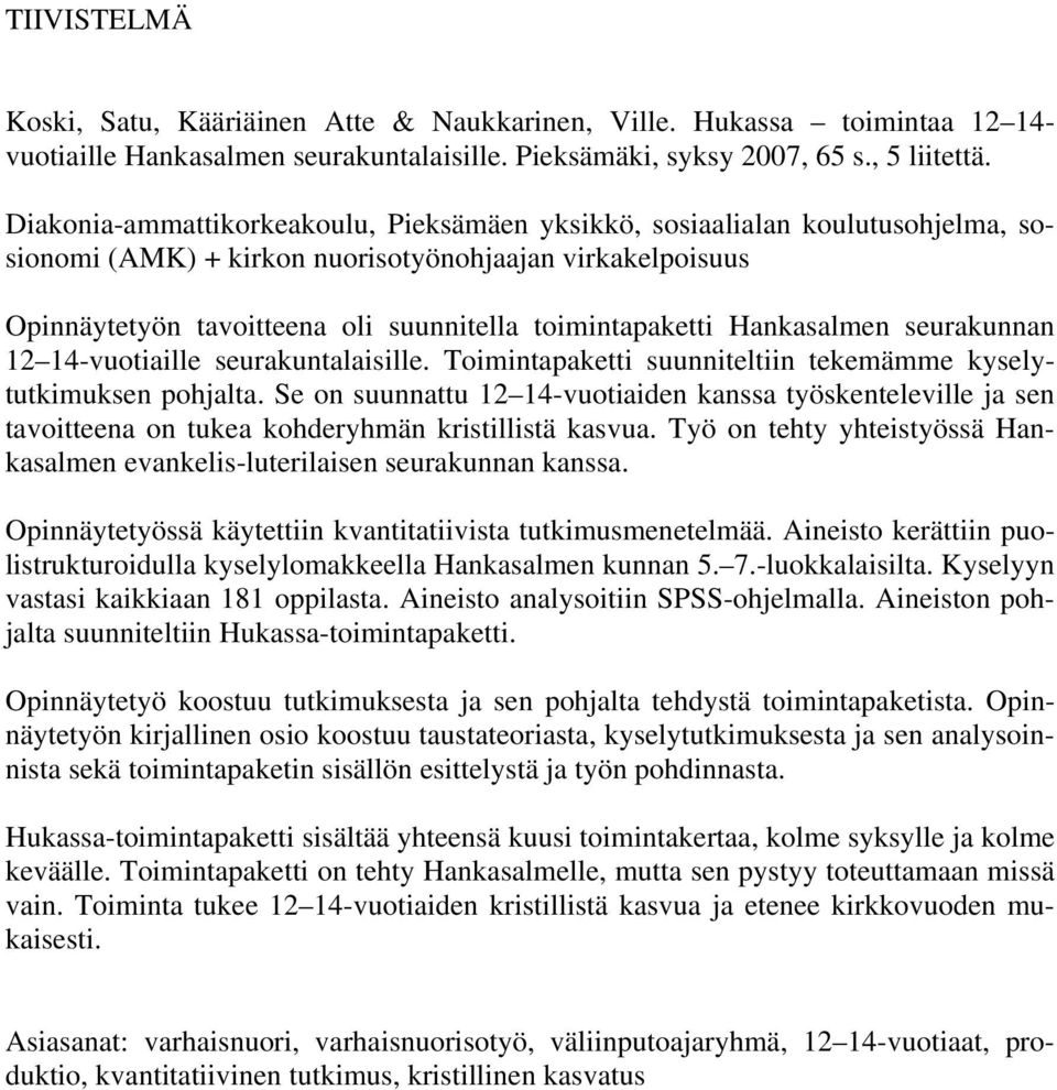 Hankasalmen seurakunnan 12 14-vuotiaille seurakuntalaisille. Toimintapaketti suunniteltiin tekemämme kyselytutkimuksen pohjalta.