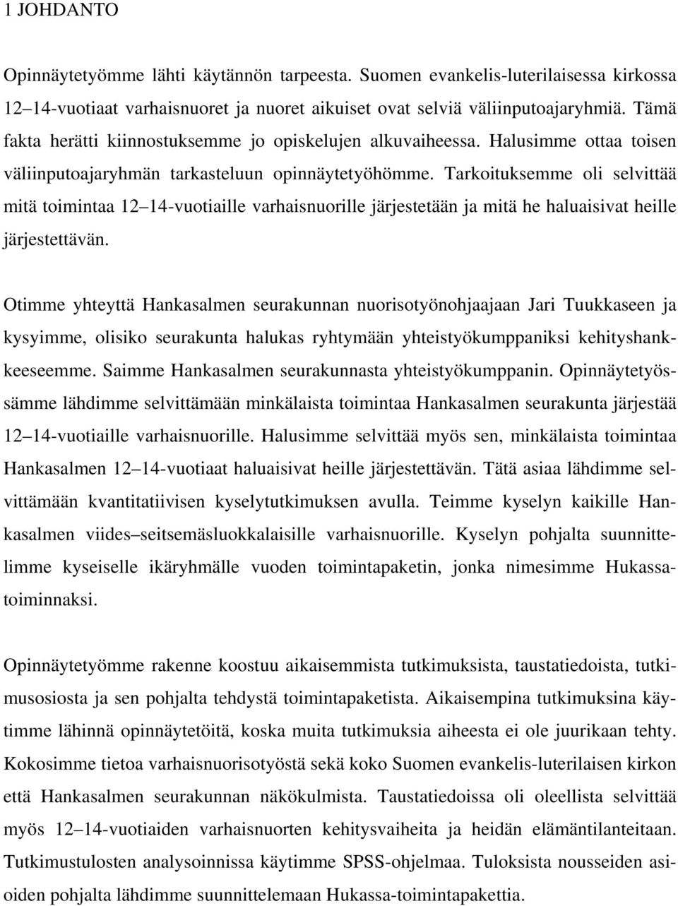 Tarkoituksemme oli selvittää mitä toimintaa 12 14-vuotiaille varhaisnuorille järjestetään ja mitä he haluaisivat heille järjestettävän.