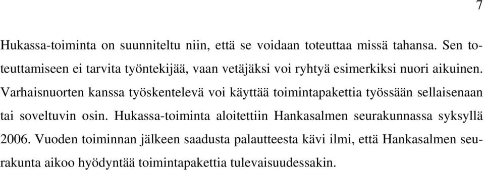 Varhaisnuorten kanssa työskentelevä voi käyttää toimintapakettia työssään sellaisenaan tai soveltuvin osin.