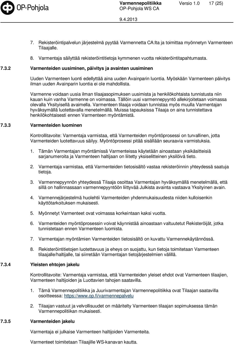 2 Varmenteiden uusiminen, päivitys ja avainten uusiminen Uuden Varmenteen luonti edellyttää aina uuden Avainparin luontia.