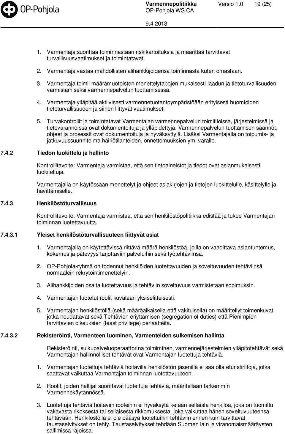 Varmentaja toimii määrämuotoisten menettelytapojen mukaisesti laadun ja tietoturvallisuuden varmistamiseksi varmennepalvelun tuottamisessa. 4.