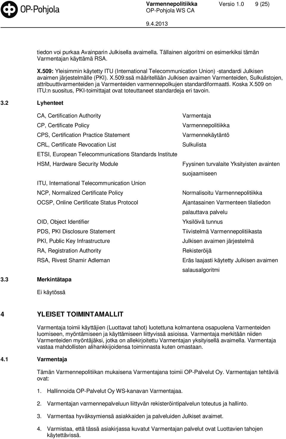 509:ssä määritellään Julkisen avaimen Varmenteiden, Sulkulistojen, attribuuttivarmenteiden ja Varmenteiden varmennepolkujen standardiformaatti. Koska X.