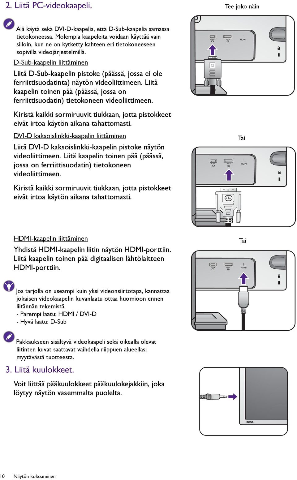 D-Sub-kaapelin liittäminen Liitä D-Sub-kaapelin pistoke (päässä, jossa ei ole ferriittisuodatinta) näytön videoliittimeen.