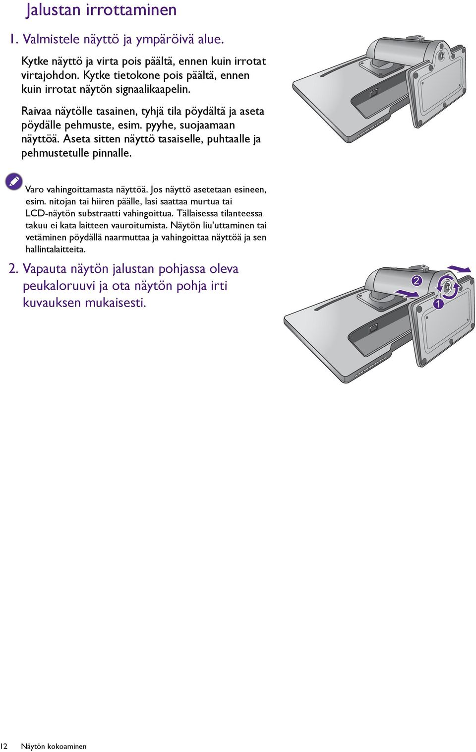 Aseta sitten näyttö tasaiselle, puhtaalle ja pehmustetulle pinnalle. Varo vahingoittamasta näyttöä. Jos näyttö asetetaan esineen, esim.