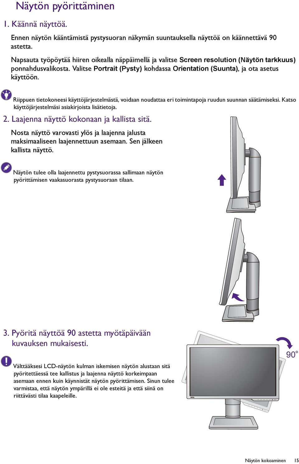 Riippuen tietokoneesi käyttöjärjestelmästä, voidaan noudattaa eri toimintapoja ruudun suunnan säätämiseksi. Katso käyttöjärjestelmäsi asiakirjoista lisätietoja. 2.