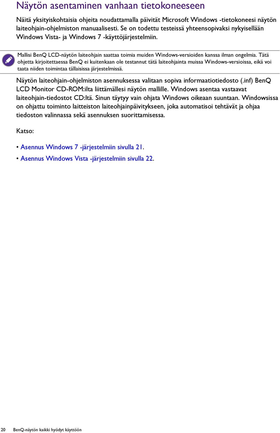 Mallisi BenQ LCD-näytön laiteohjain saattaa toimia muiden Windows-versioiden kanssa ilman ongelmia.
