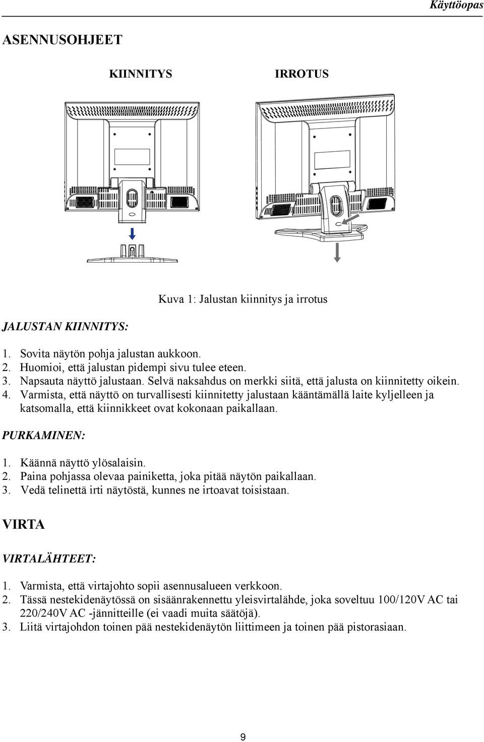 Varmista, että näyttö on turvallisesti kiinnitetty jalustaan kääntämällä laite kyljelleen ja katsomalla, että kiinnikkeet ovat kokonaan paikallaan. PURKAMINEN: 1. Käännä näyttö ylösalaisin. 2.