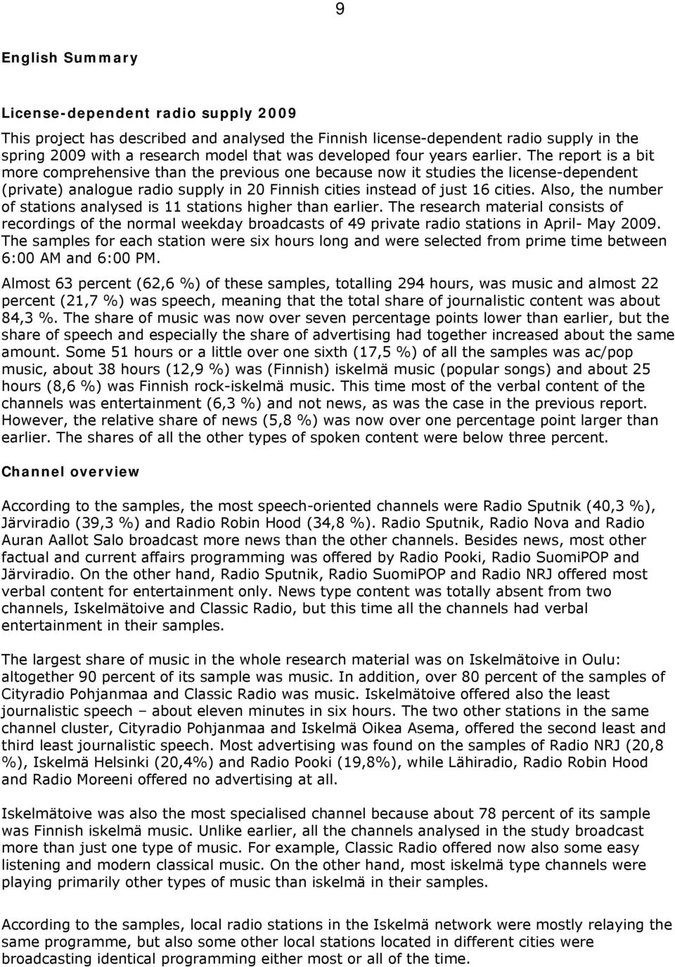 The report is a bit more comprehensive than the previous one because now it studies the license-dependent (private) analogue radio supply in 20 Finnish cities instead of just 16 cities.