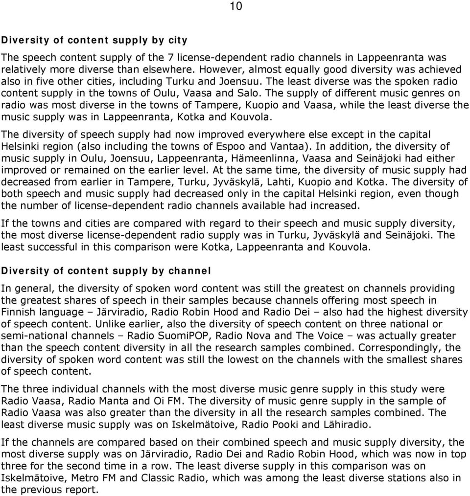 The supply of different music genres on radio was most diverse in the towns of Tampere, Kuopio and Vaasa, while the least diverse the music supply was in Lappeenranta, Kotka and Kouvola.