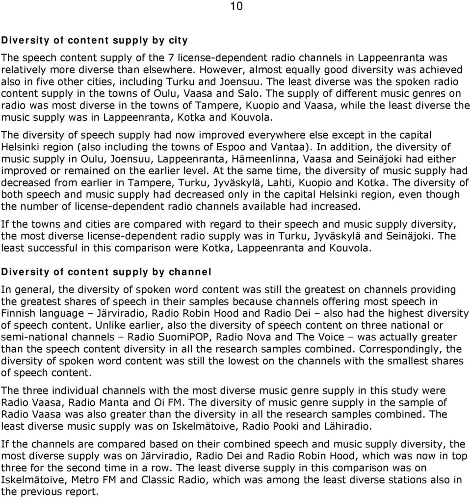 The supply of different music genres on radio was most diverse in the towns of Tampere, Kuopio and Vaasa, while the least diverse the music supply was in Lappeenranta, Kotka and Kouvola.