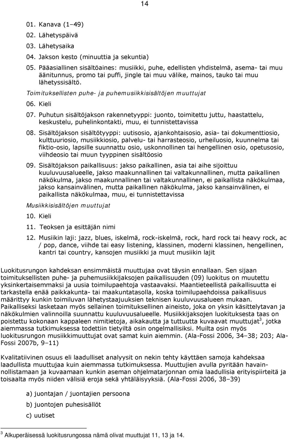 Toimituksellisten puhe- ja puhemusiikkisisältöjen muuttujat 06. Kieli 07.