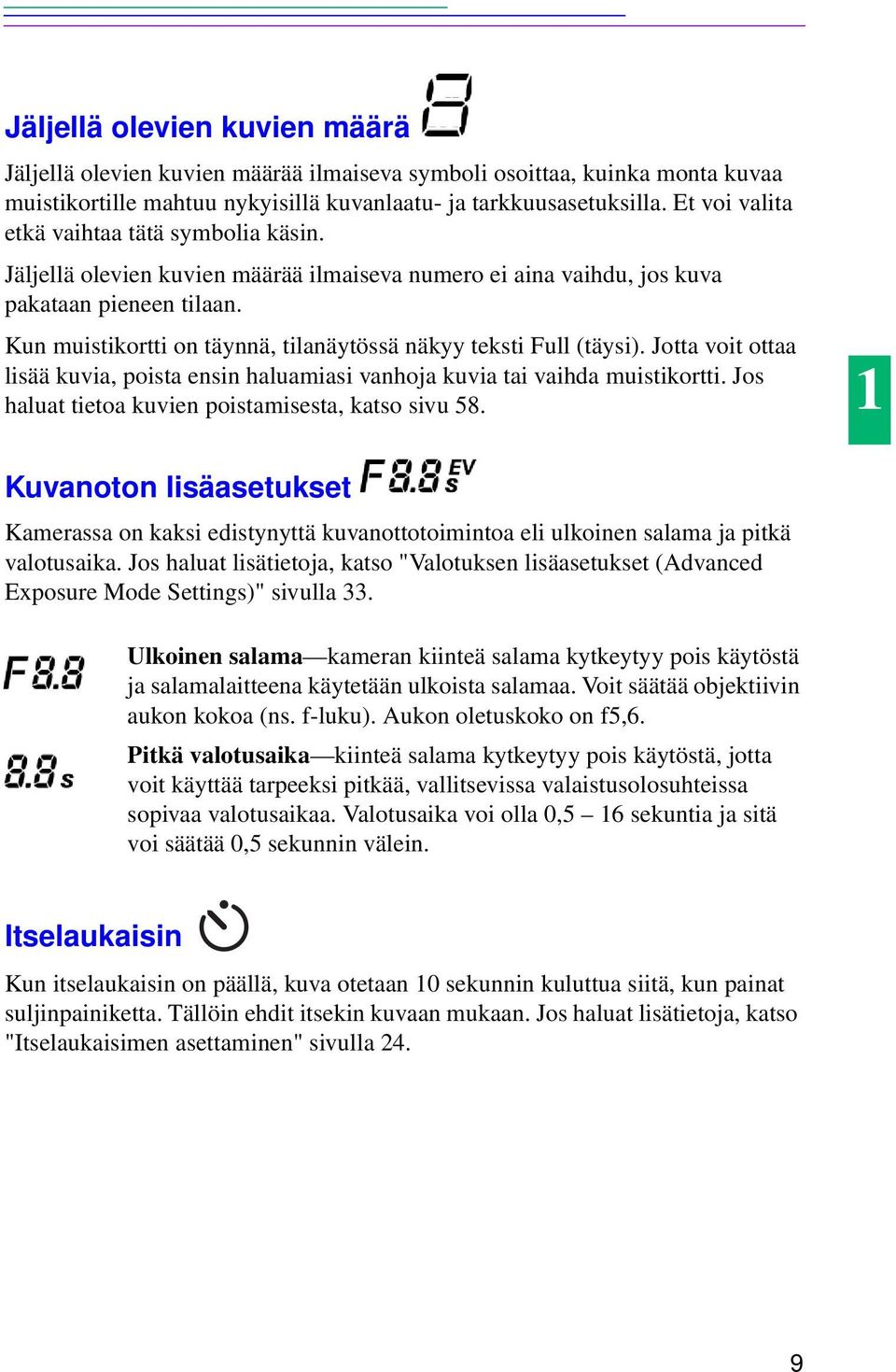 Kun muistikortti on täynnä, tilanäytössä näkyy teksti Full (täysi). Jotta voit ottaa lisää kuvia, poista ensin haluamiasi vanhoja kuvia tai vaihda muistikortti.