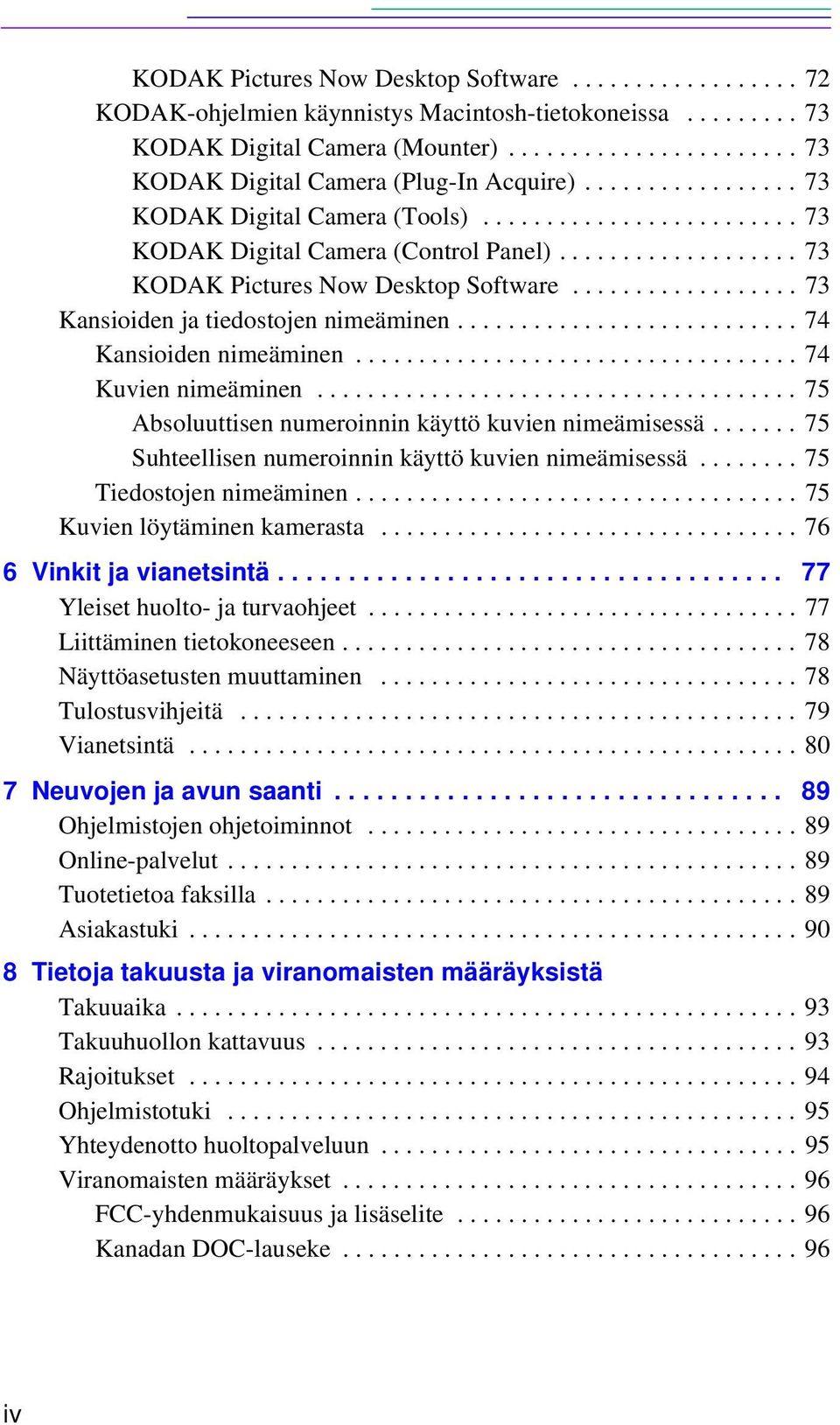 ................. 73 Kansioiden ja tiedostojen nimeäminen........................... 74 Kansioiden nimeäminen................................... 74 Kuvien nimeäminen.