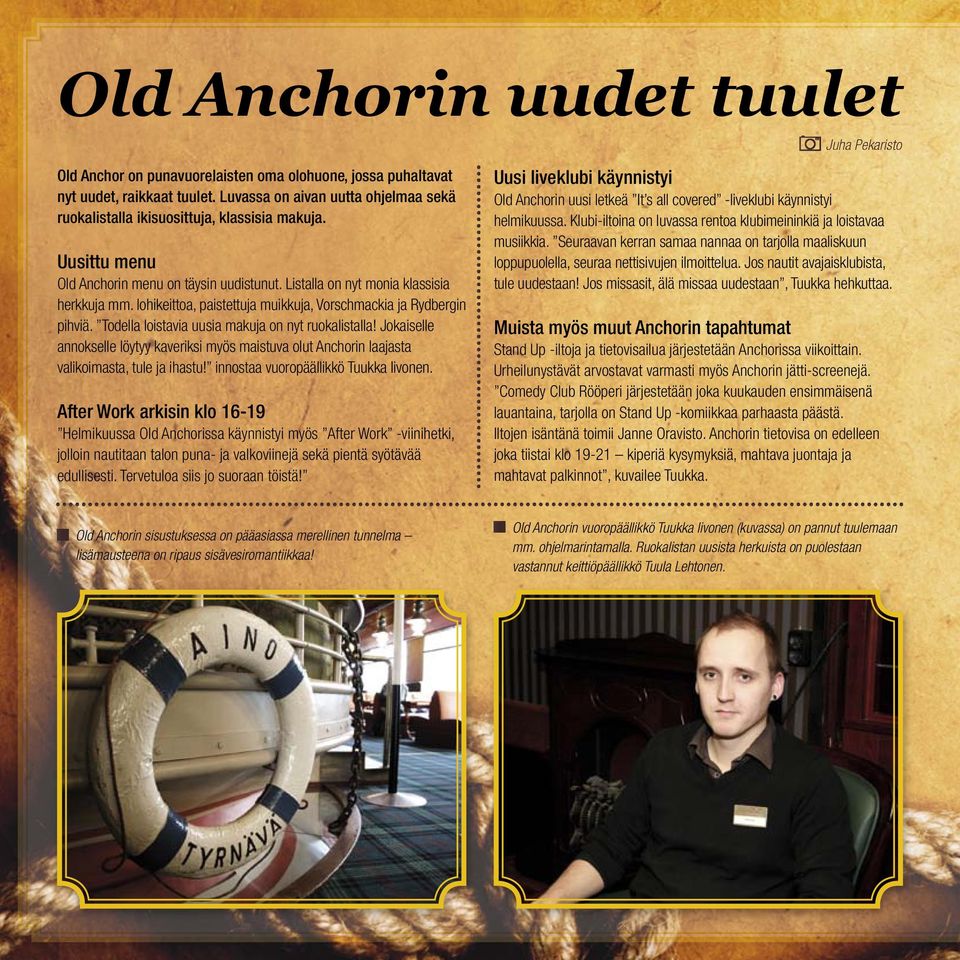 Todella loistavia uusia makuja on nyt ruokalistalla! Jokaiselle annokselle löytyy kaveriksi myös maistuva olut Anchorin laajasta valikoimasta, tule ja ihastu! innostaa vuoropäällikkö Tuukka Iivonen.