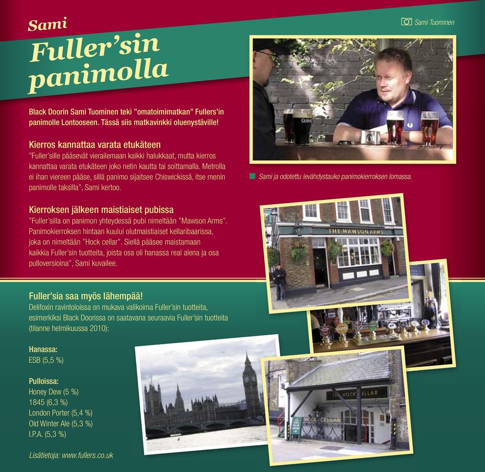 Metrolla ei ihan viereen pääse, sillä panimo sijaitsee Chiswickissä, itse menin panimolle taksilla, Sami kertoo. Sami ja odotettu levähdystauko panimokierroksen lomassa.