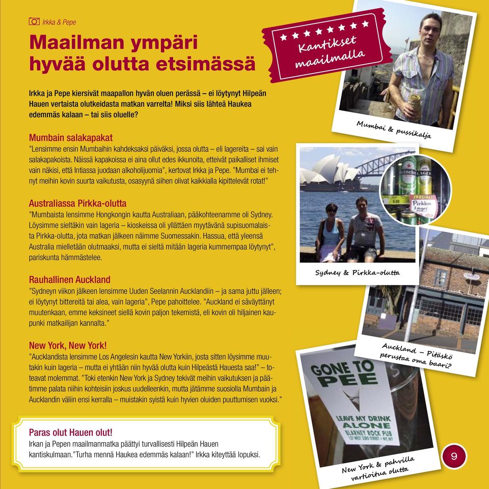 Näissä kapakoissa ei aina ollut edes ikkunoita, etteivät paikalliset ihmiset vain näkisi, että Intiassa juodaan alkoholijuomia, kertovat Irkka ja Pepe.