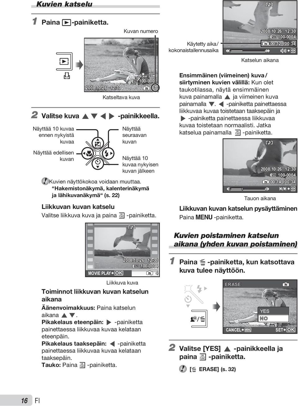 Hakemistonäkymä, kalenterinäkymä ja lähikuvanäkymä (s. 22) Liikkuvan kuvan katselu Valitse liikkuva kuva ja paina x -painiketta.