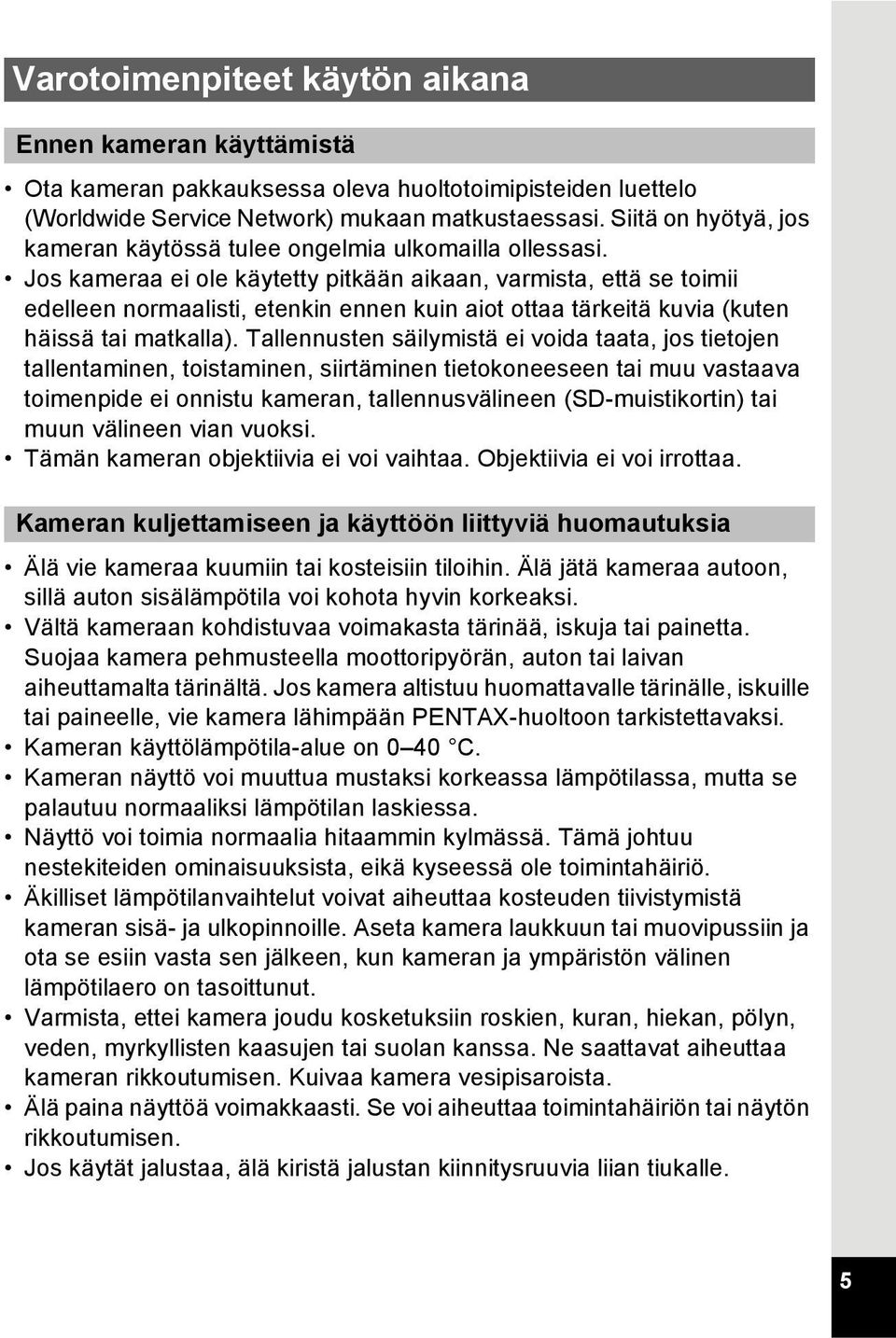 Jos kameraa ei ole käytetty pitkään aikaan, varmista, että se toimii edelleen normaalisti, etenkin ennen kuin aiot ottaa tärkeitä kuvia (kuten häissä tai matkalla).