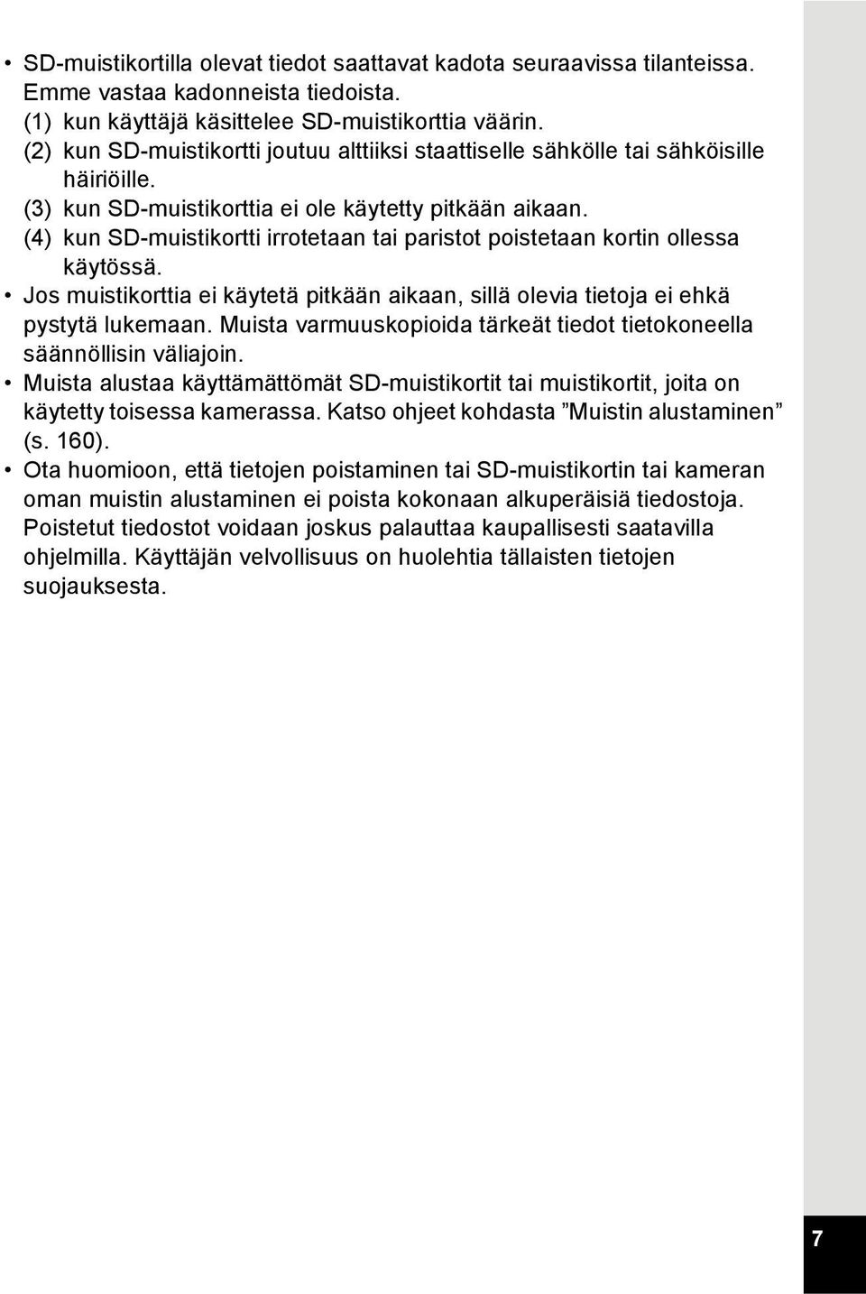 (4) kun SD-muistikortti irrotetaan tai paristot poistetaan kortin ollessa käytössä. Jos muistikorttia ei käytetä pitkään aikaan, sillä olevia tietoja ei ehkä pystytä lukemaan.