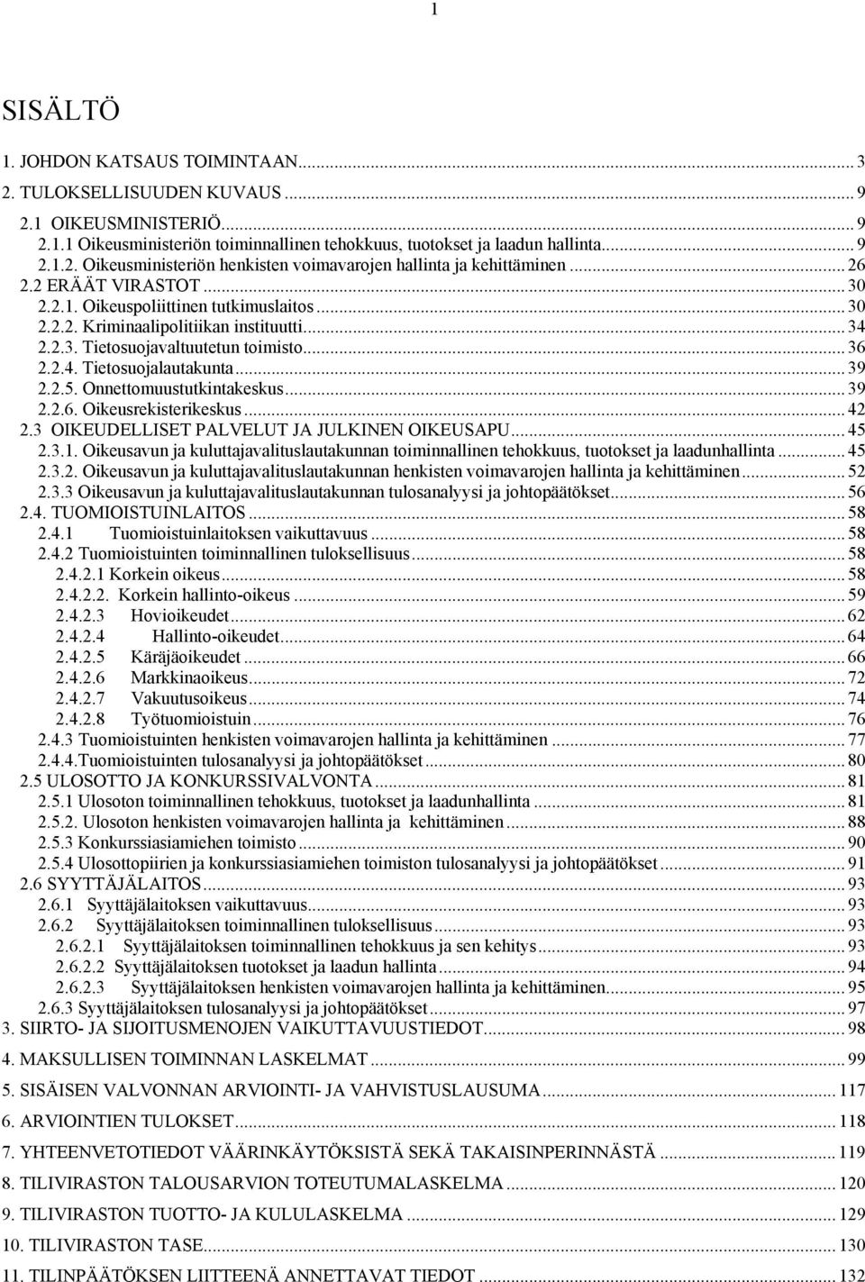 .. 39 2.2.5. Onnettomuustutkintakeskus... 39 2.2.6. Oikeusrekisterikeskus... 42 2.3 OIKEUDELLISET PALVELUT JA JULKINEN OIKEUSAPU... 45 2.3.1.