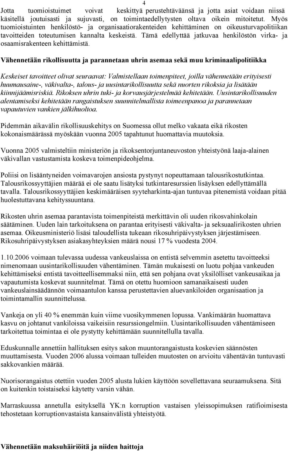 Tämä edellyttää jatkuvaa henkilöstön virka- ja osaamisrakenteen kehittämistä.