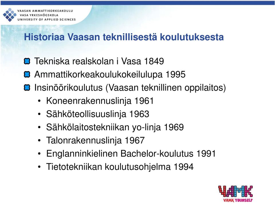 Koneenrakennuslinja 1961 Sähköteollisuuslinja 1963 Sähkölaitostekniikan yo-linja 1969