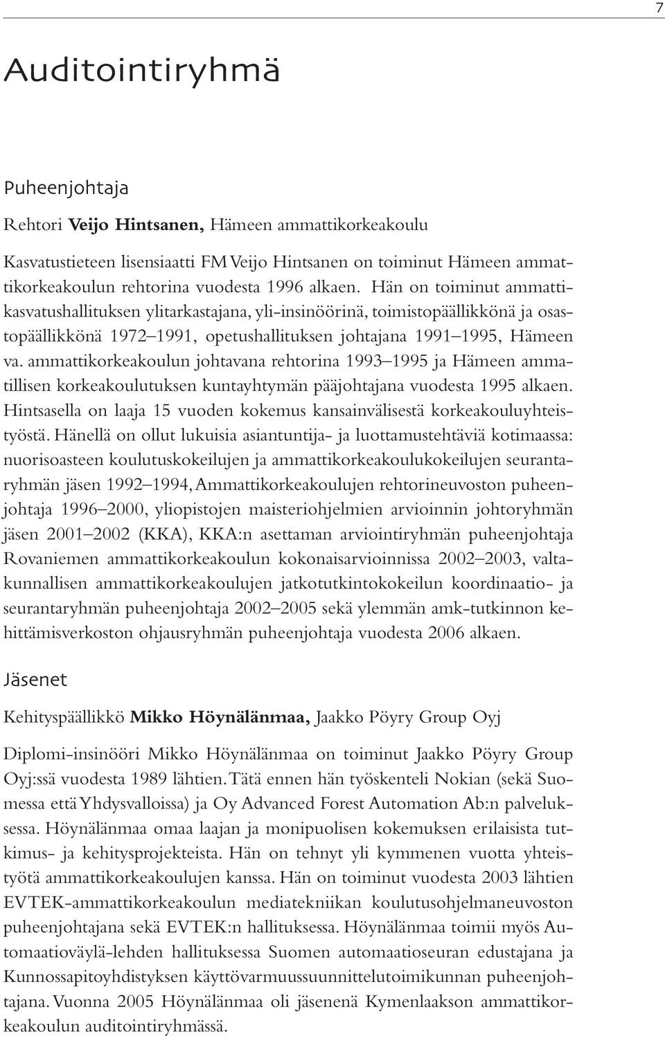 ammattikorkeakoulun johtavana rehtorina 1993 1995 ja Hämeen ammatillisen korkeakoulutuksen kuntayhtymän pääjohtajana vuodesta 1995 alkaen.
