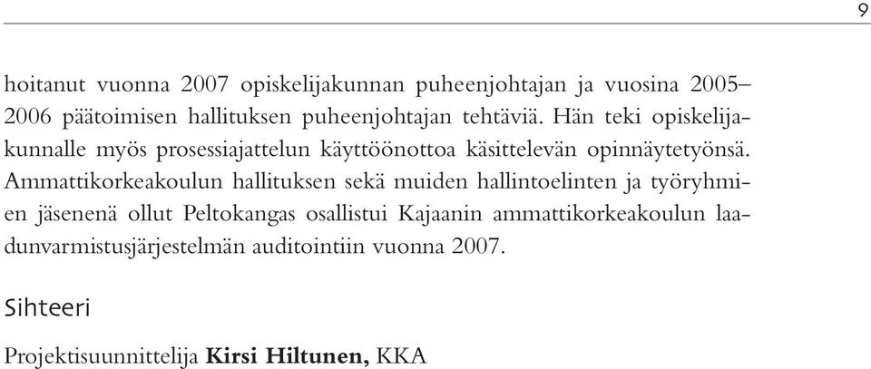 Ammattikorkeakoulun hallituksen sekä muiden hallintoelinten ja työryhmien jäsenenä ollut Peltokangas osallistui
