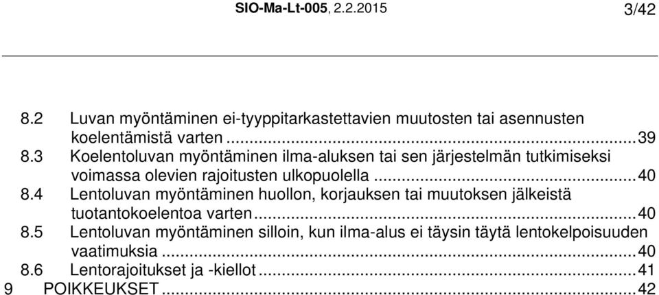 4 Lentoluvan myöntäminen huollon, korjauksen tai muutoksen jälkeistä tuotantokoelentoa varten...40 8.