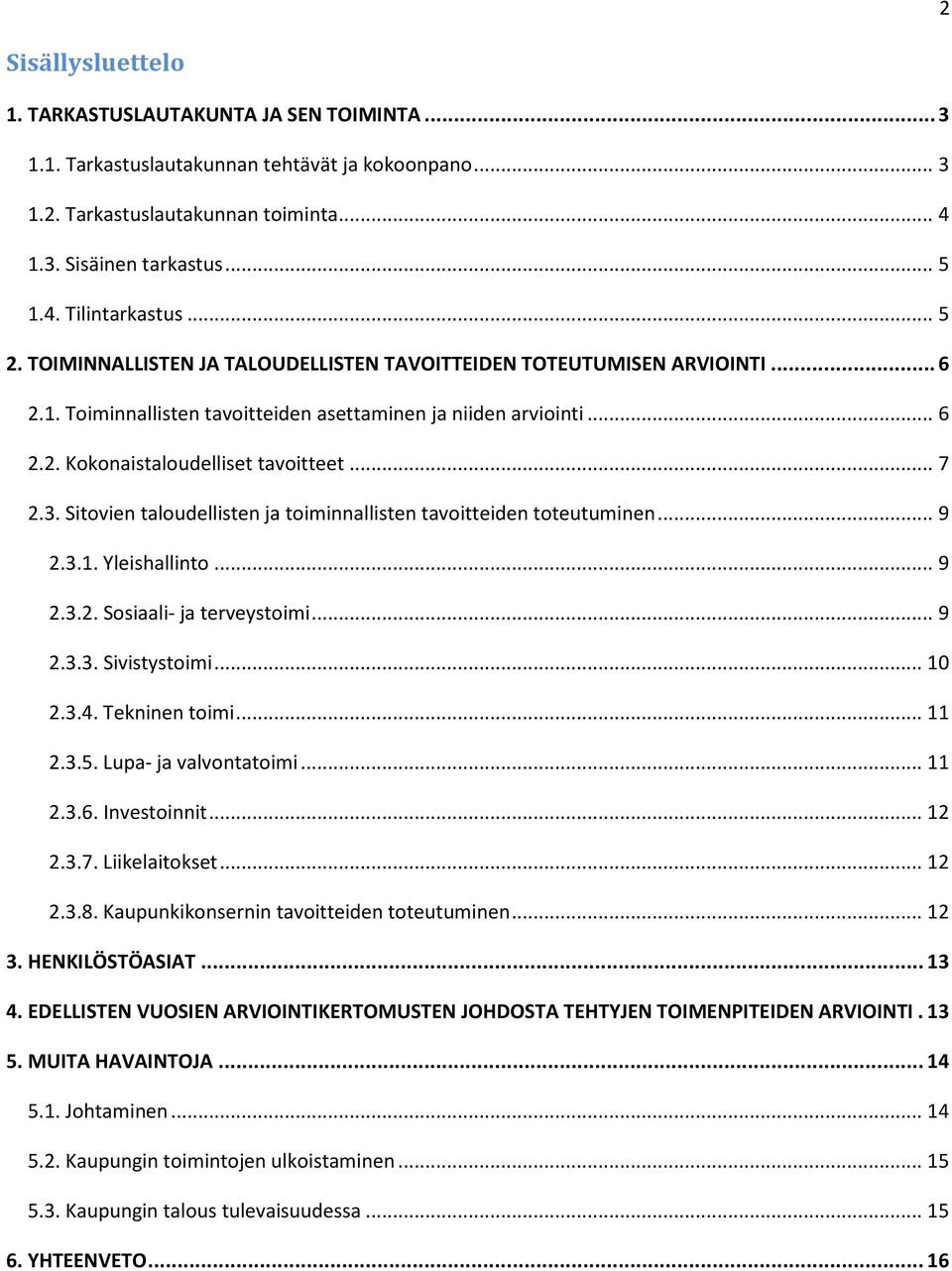 3. Sitovien taloudellisten ja toiminnallisten tavoitteiden toteutuminen... 9 2.3.1. Yleishallinto... 9 2.3.2. Sosiaali- ja terveystoimi... 9 2.3.3. Sivistystoimi... 10 2.3.4. Tekninen toimi... 11 2.3.5.