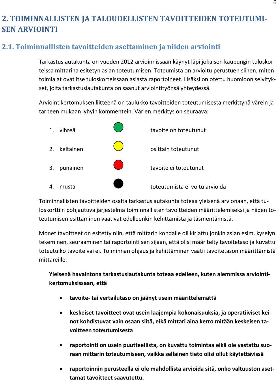 Toteumista on arvioitu perustuen siihen, miten toimialat ovat itse tuloskorteissaan asiasta raportoineet.