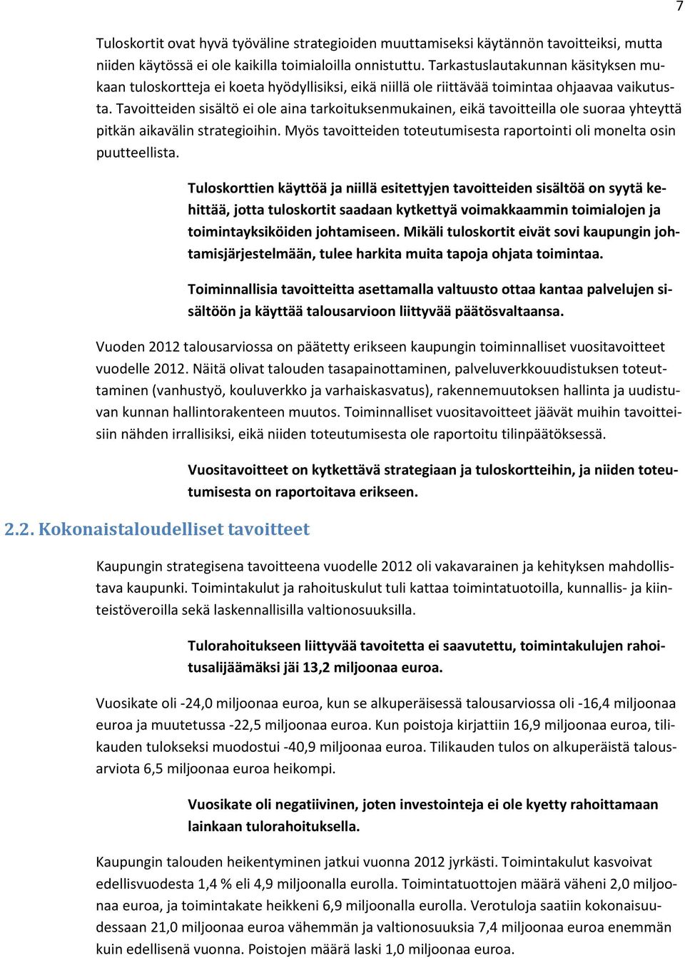 Tavoitteiden sisältö ei ole aina tarkoituksenmukainen, eikä tavoitteilla ole suoraa yhteyttä pitkän aikavälin strategioihin.