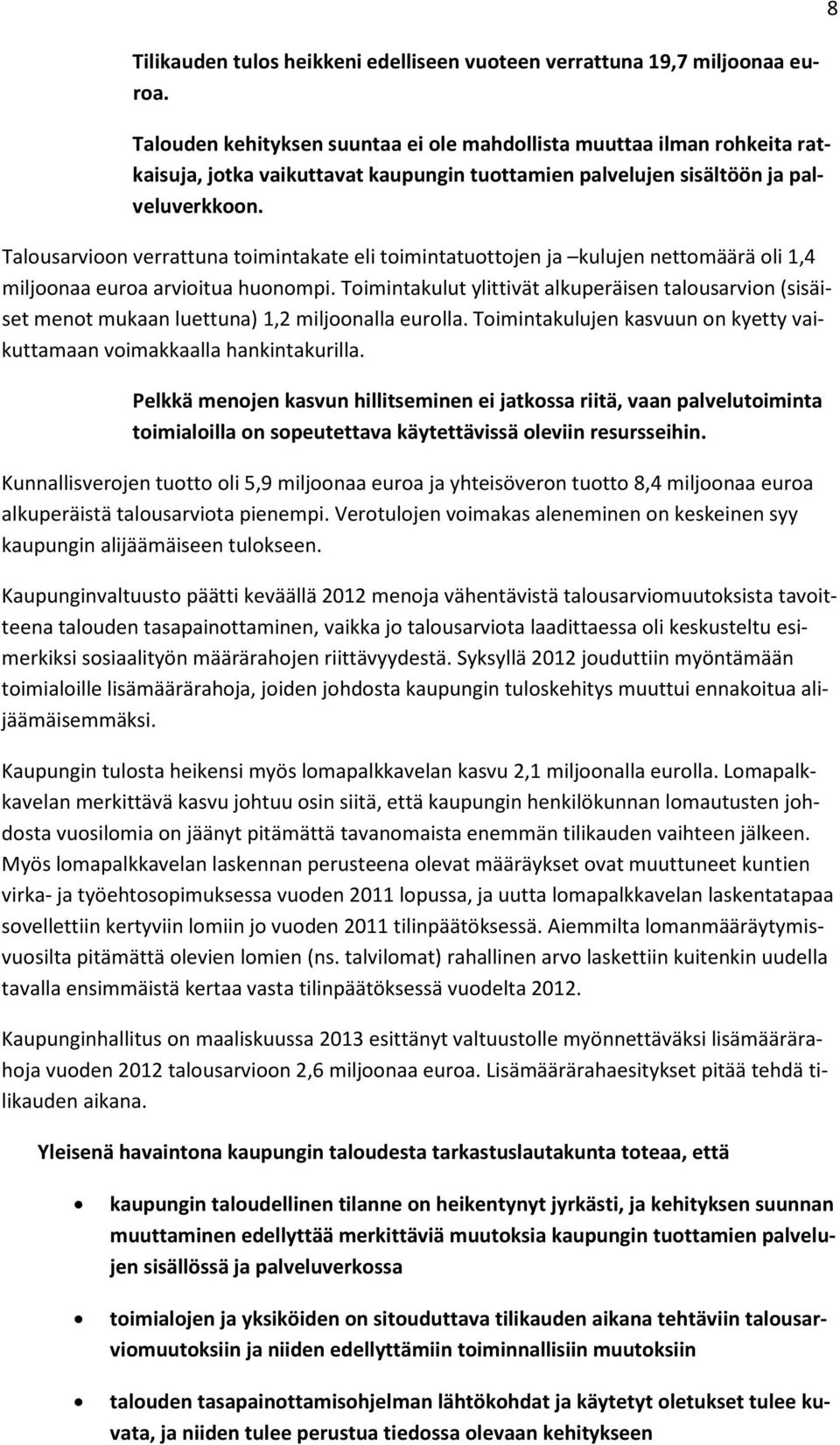 Talousarvioon verrattuna toimintakate eli toimintatuottojen ja kulujen nettomäärä oli 1,4 miljoonaa euroa arvioitua huonompi.