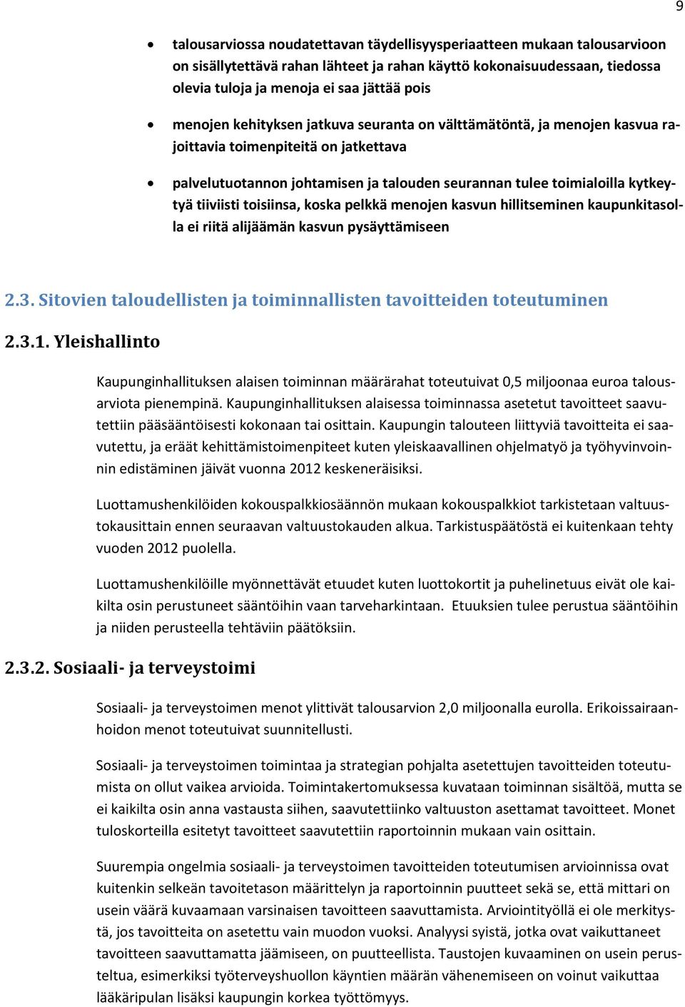 tiiviisti toisiinsa, koska pelkkä menojen kasvun hillitseminen kaupunkitasolla ei riitä alijäämän kasvun pysäyttämiseen 2.3. Sitovien taloudellisten ja toiminnallisten tavoitteiden toteutuminen 2.3.1.