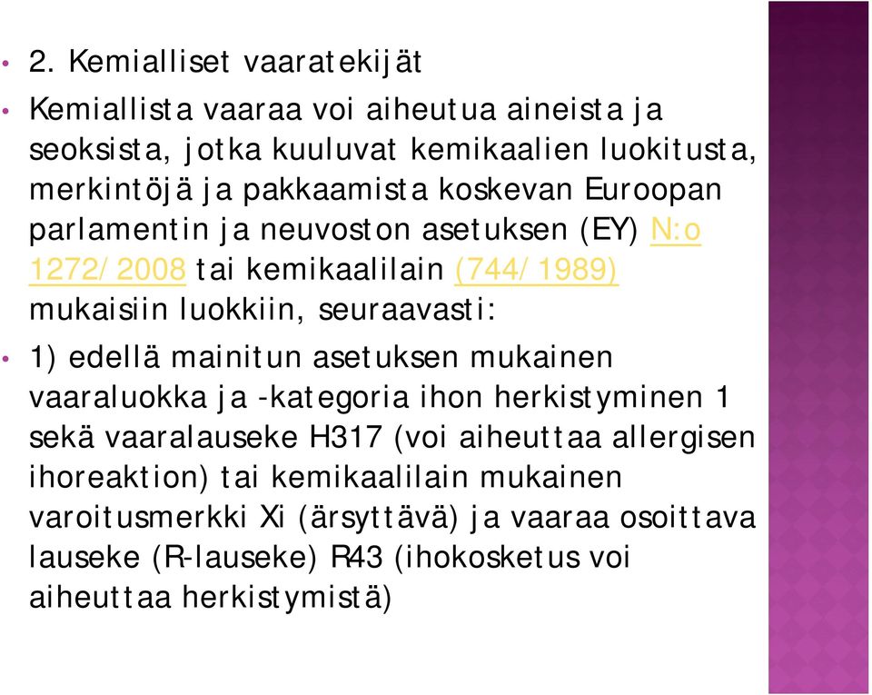 seuraavasti: 1) edellä mainitun asetuksen mukainen vaaraluokka ja -kategoria ihon herkistyminen 1 sekä vaaralauseke H317 (voi aiheuttaa