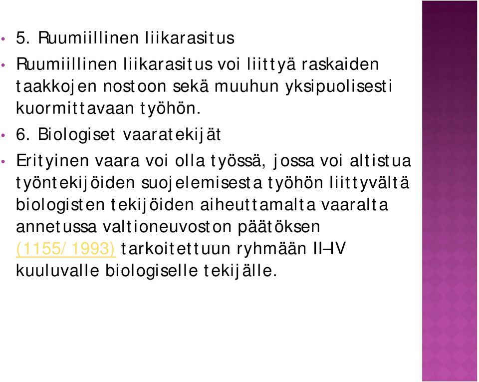 Biologiset vaaratekijät Erityinen vaara voi olla työssä, jossa voi altistua työntekijöiden suojelemisesta