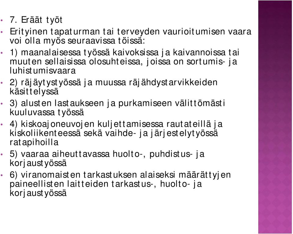 purkamiseen välittömästi kuuluvassa työssä 4) kiskoajoneuvojen kuljettamisessa rautateillä ja kiskoliikenteessä sekä vaihde- ja järjestelytyössä ratapihoilla 5)