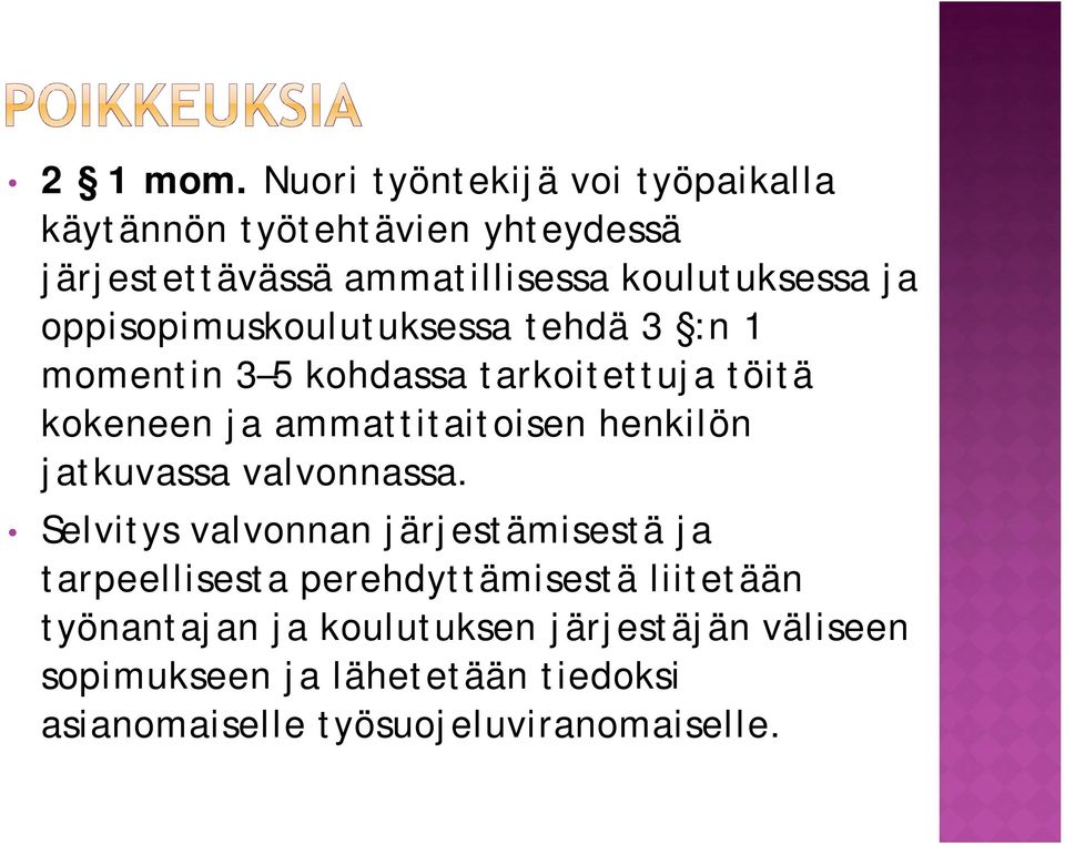 oppisopimuskoulutuksessa tehdä 3 :n 1 momentin 3 5 kohdassa tarkoitettuja töitä kokeneen ja ammattitaitoisen henkilön