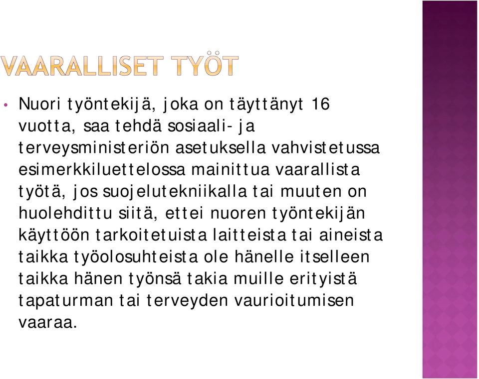 huolehdittu siitä, ettei nuoren työntekijän käyttöön tarkoitetuista laitteista tai aineista taikka