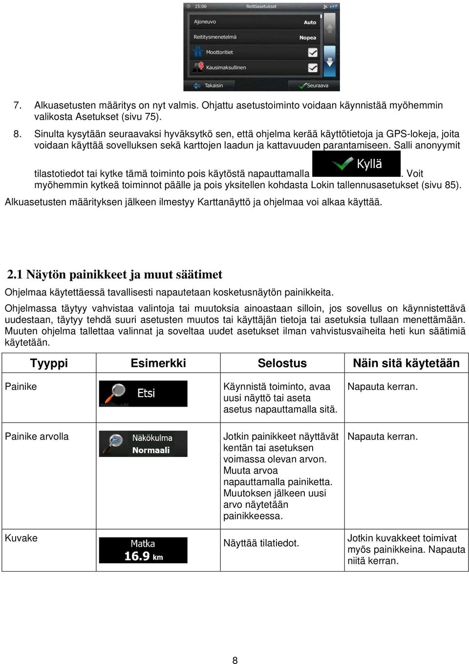 Salli anonyymit tilastotiedot tai kytke tämä toiminto pois käytöstä napauttamalla. Voit myöhemmin kytkeä toiminnot päälle ja pois yksitellen kohdasta Lokin tallennusasetukset (sivu 85).