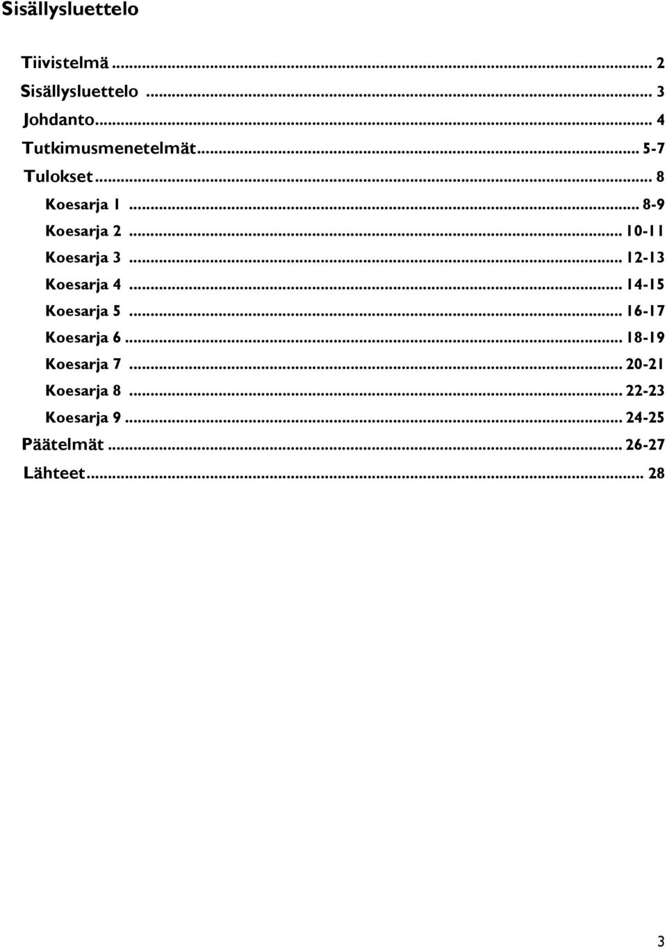 .. 10-11 Koesarja 3... 12-13 Koesarja 4... 14-15 Koesarja 5... 16-17 Koesarja 6.