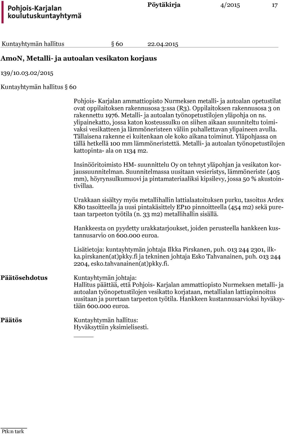 Oppilaitoksen rakennusosa 3 on rakennettu 1976. Metalli- ja autoalan työnopetustilojen yläpohja on ns.