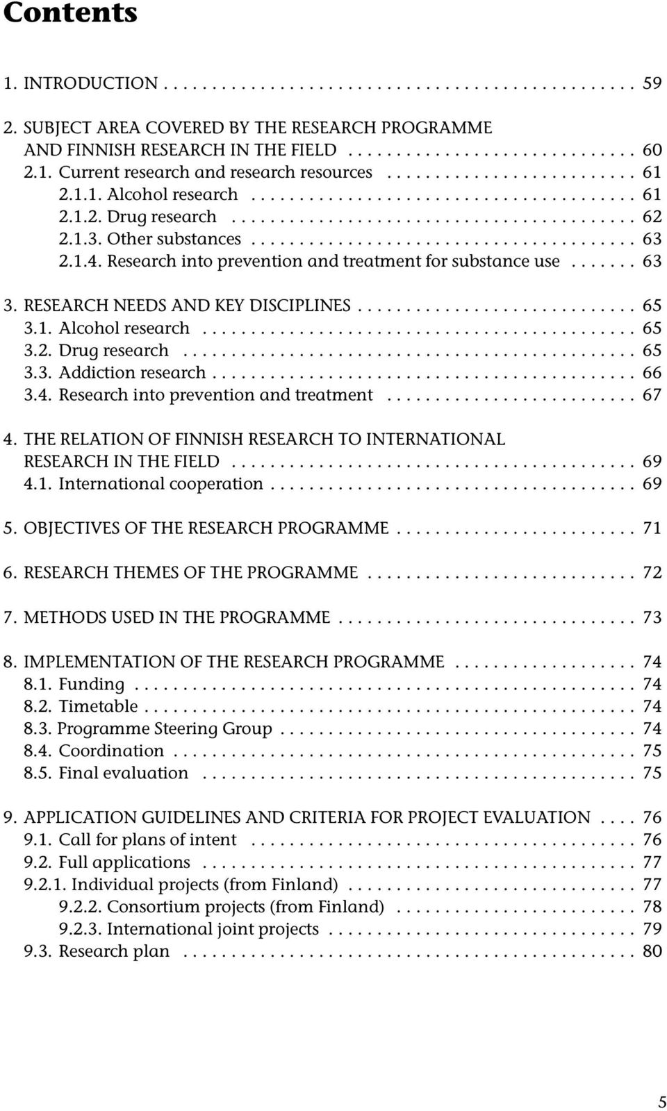 1.4. Research into prevention and treatment for substance use....... 63 3. RESEARCH NEEDS AND KEY DISCIPLINES............................. 65 3.1. Alcohol research............................................. 65 3.2.