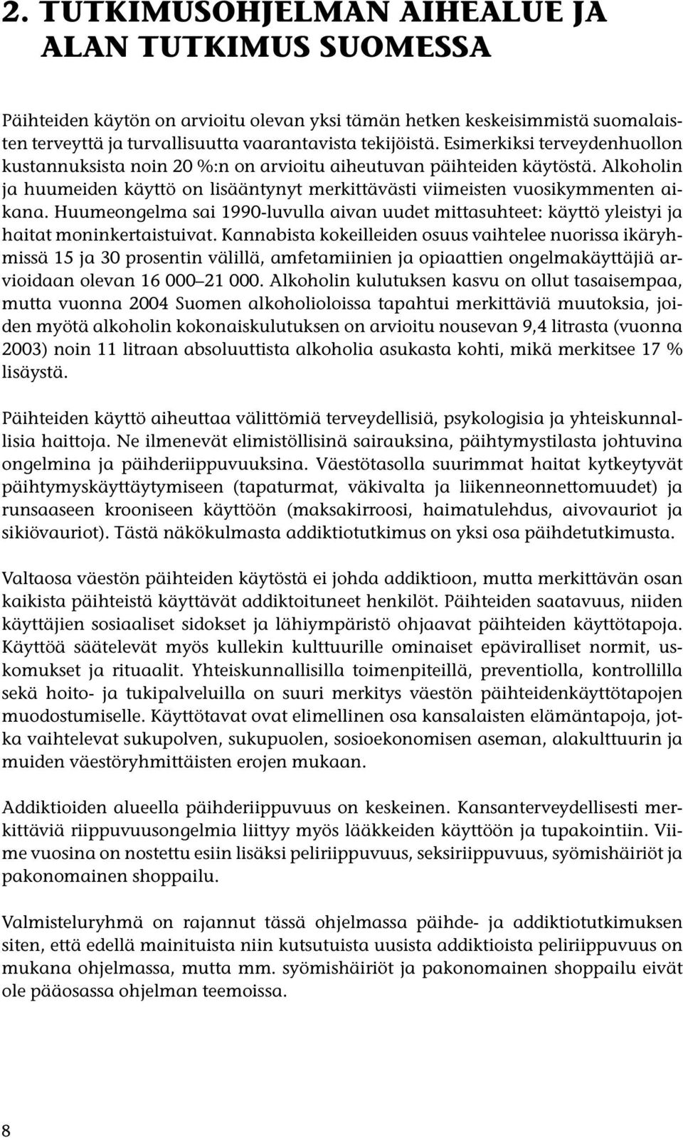 Huumeongelma sai 1990-luvulla aivan uudet mittasuhteet: käyttö yleistyi ja haitat moninkertaistuivat.