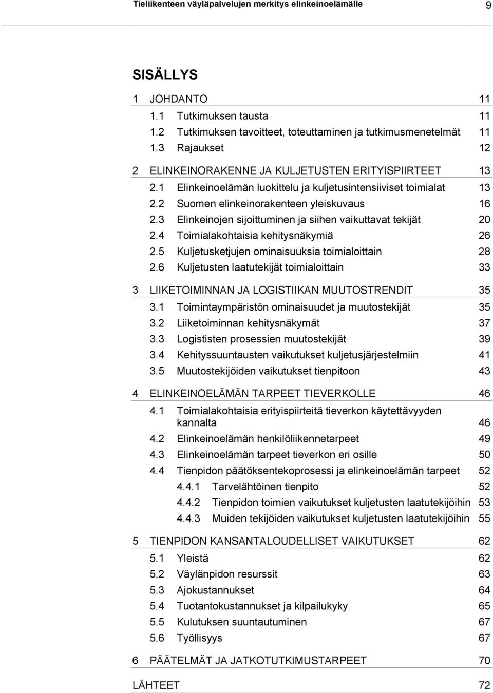 3 Elinkeinojen sijoittuminen ja siihen vaikuttavat tekijät 20 2.4 Toimialakohtaisia kehitysnäkymiä 26 2.5 Kuljetusketjujen ominaisuuksia toimialoittain 28 2.