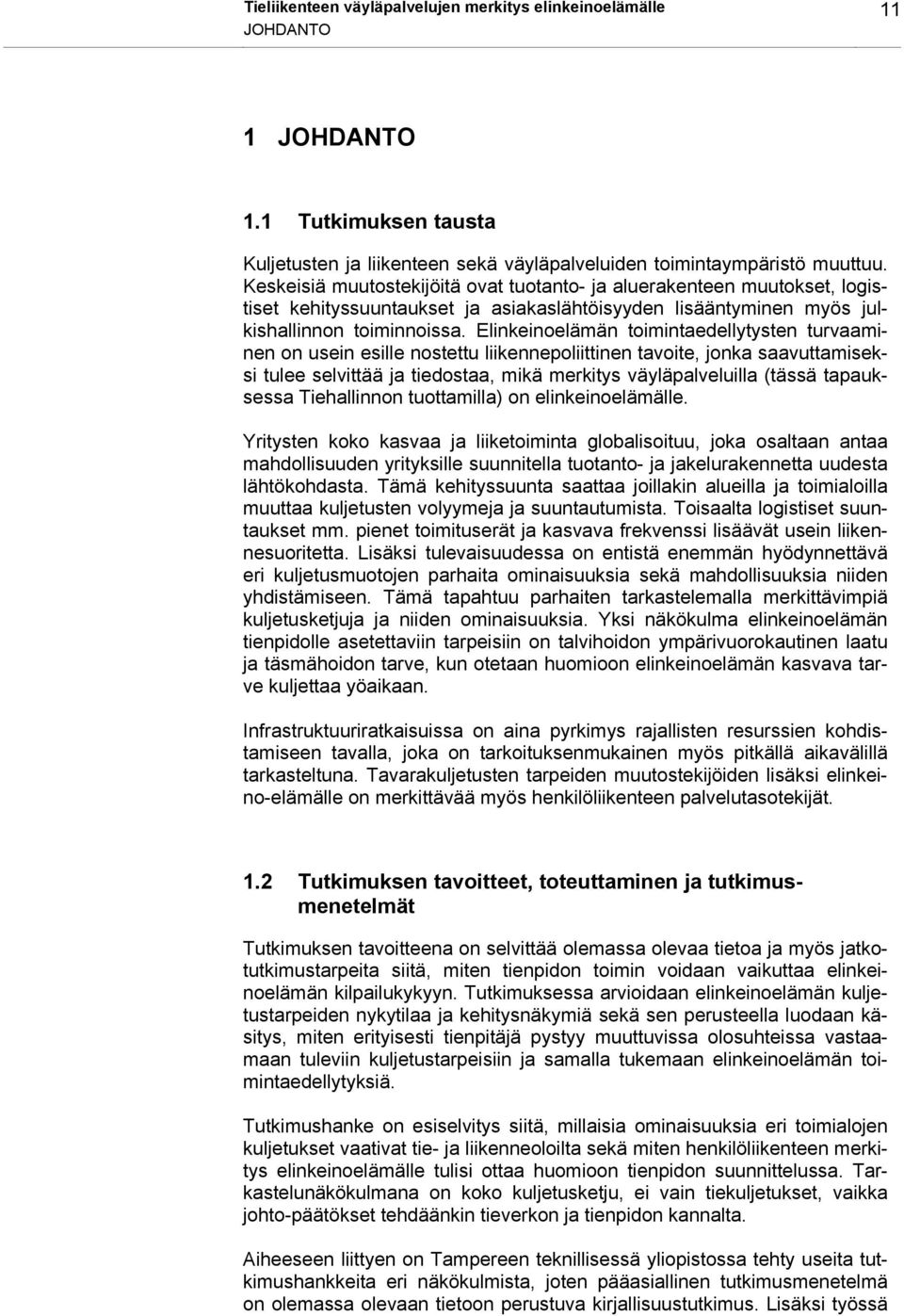 Elinkeinoelämän toimintaedellytysten turvaaminen on usein esille nostettu liikennepoliittinen tavoite, jonka saavuttamiseksi tulee selvittää ja tiedostaa, mikä merkitys väyläpalveluilla (tässä